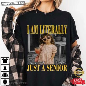 I Am Literally Just A Senior Custom Senior Class of 2027 T Shirt (4)