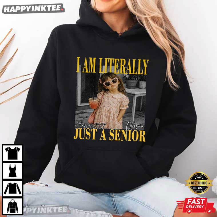 I Am Literally Just A Senior Custom Senior Class of 2027 T-Shirt I Am Literally Just A Senior Custom Senior Class of 2027 T-Shirt