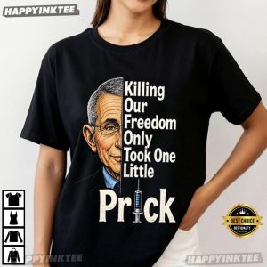 Anthony Fauci Ouchie Killing Our Freedom Only Took One Little Prick T Shirt (4)