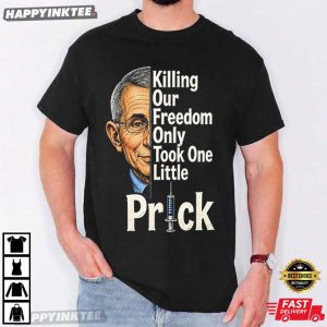 Anthony Fauci Ouchie Killing Our Freedom Only Took One Little Prick T Shirt (1)