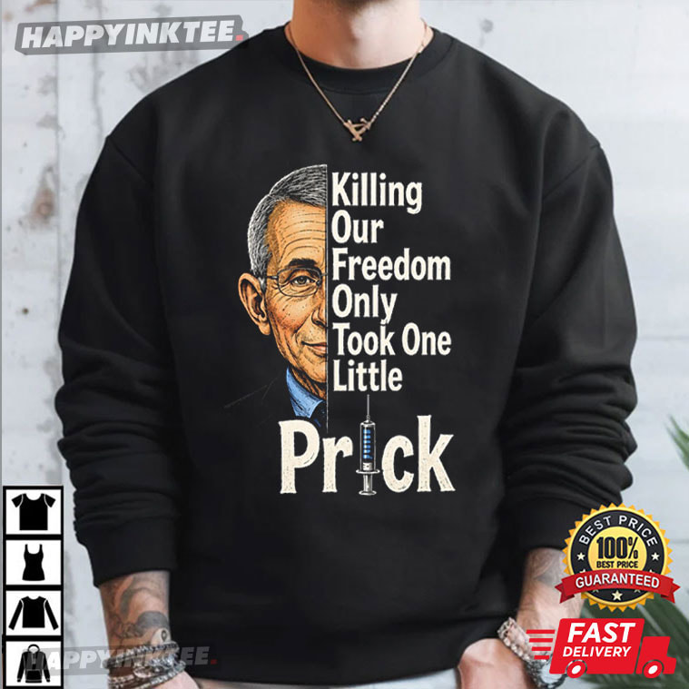 Anthony Fauci Ouchie Killing Our Freedom Only Took One Little Prick T-Shirt Anthony Fauci Ouchie Killing Our Freedom Only Took One Little Prick T-Shirt