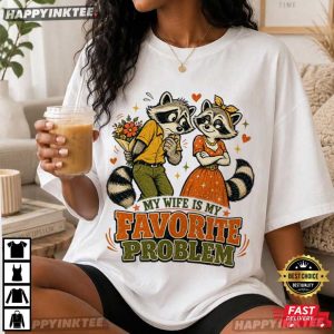 My Wife Is My Favorite Problem Funny Raccoon T Shirt (1)
