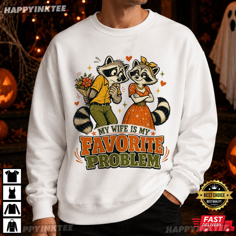 My Wife Is My Favorite Problem Funny Raccoon T-Shirt My Wife Is My Favorite Problem Funny Raccoon T-Shirt