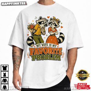 My Wife Is My Favorite Problem Funny Raccoon T-Shirt
