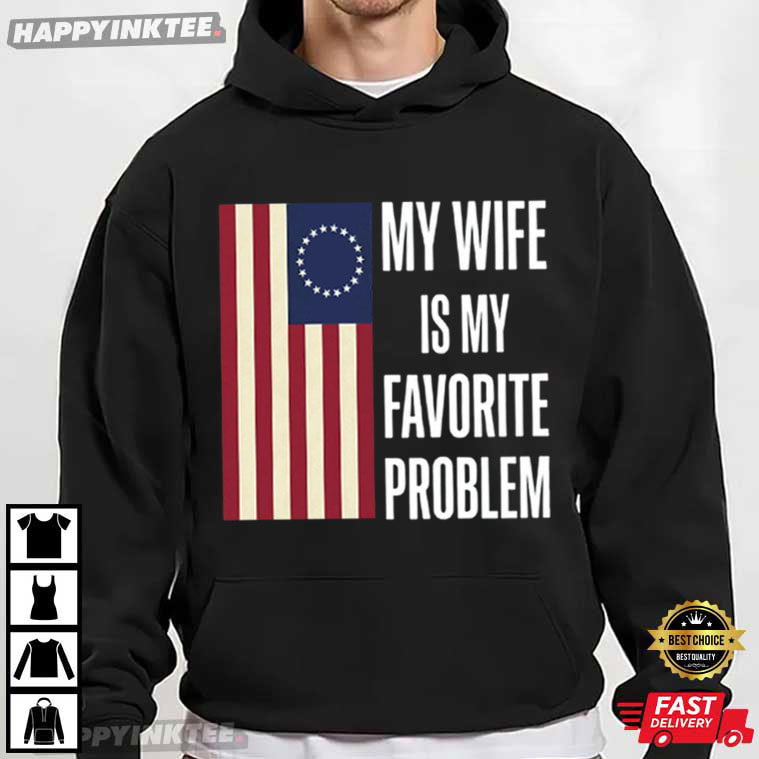 My Wife Is My Favorite Problem Funny Husband Gift T-Shirt My Wife Is My Favorite Problem Funny Husband Gift T-Shirt