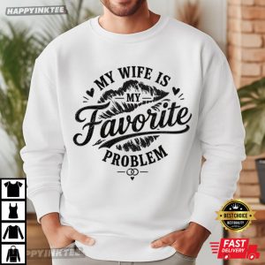 My Wife Is My Favorite Problem Funny Husband Gift Anniversary T Shirt (4)