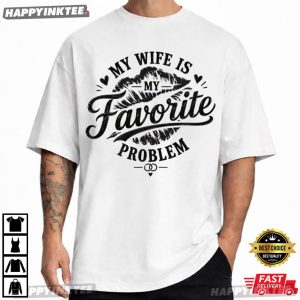 My Wife Is My Favorite Problem Funny Husband Gift Anniversary T Shirt (1)
