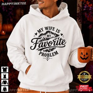 My Wife Is My Favorite Problem Funny Husband Gift Anniversary T Shirt (2)