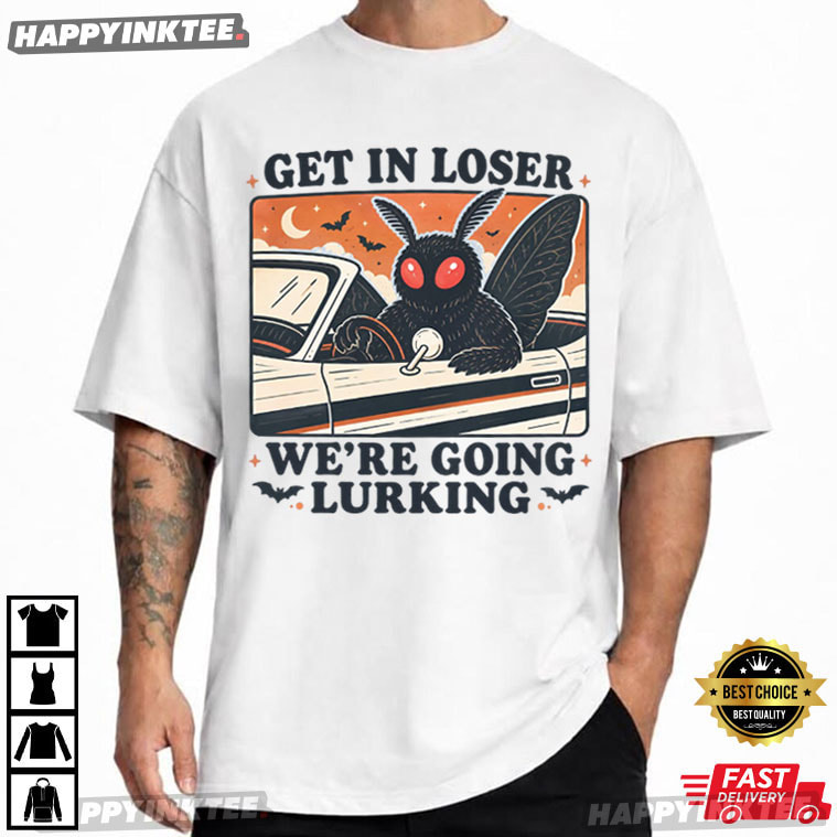 Mothman Car Get In Loser We're Going Lurking Cryptid Lover T-Shirt Mothman Car Get In Loser We're Going Lurking Cryptid Lover T-Shirt