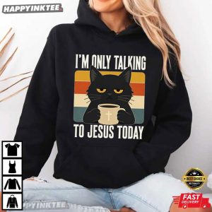 I'm Only Talking To Jesus Today Funny Christian Coffee Cat T Shirt (1)