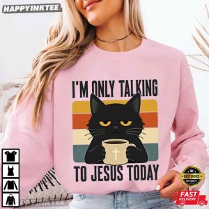 I'm Only Talking To Jesus Today Funny Christian Coffee Cat T Shirt (2)