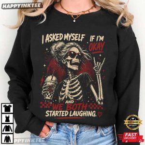 I Asked Myself If I'm Okay Skeleton Funny Mental Health T Shirt (3)