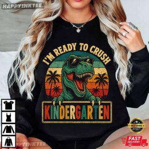 I'm Ready To Crush Kindergarten Dinosaur First Day School T Shirt (1)