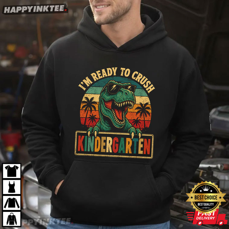 I'm Ready To Crush Kindergarten Dinosaur First Day School T-Shirt I'm Ready To Crush Kindergarten Dinosaur First Day School T-Shirt