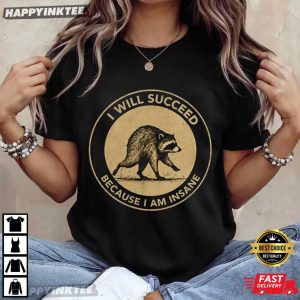 Jimothy I Will Succeed Because I Am Insane T Shirt (4)