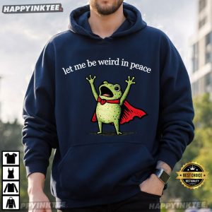 Let Me Be Weird In Peace Funny Frog Meme T Shirt (4)
