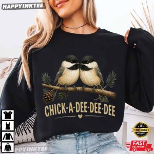 Chick A Dee Dee Dee Cute Chickadee Bird Lover Gift T Shirt (1)