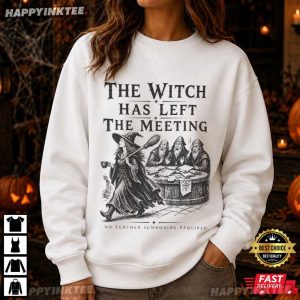 The Witch Has Left The Meeting Funny Witch Coworker Gift T Shirt (1)