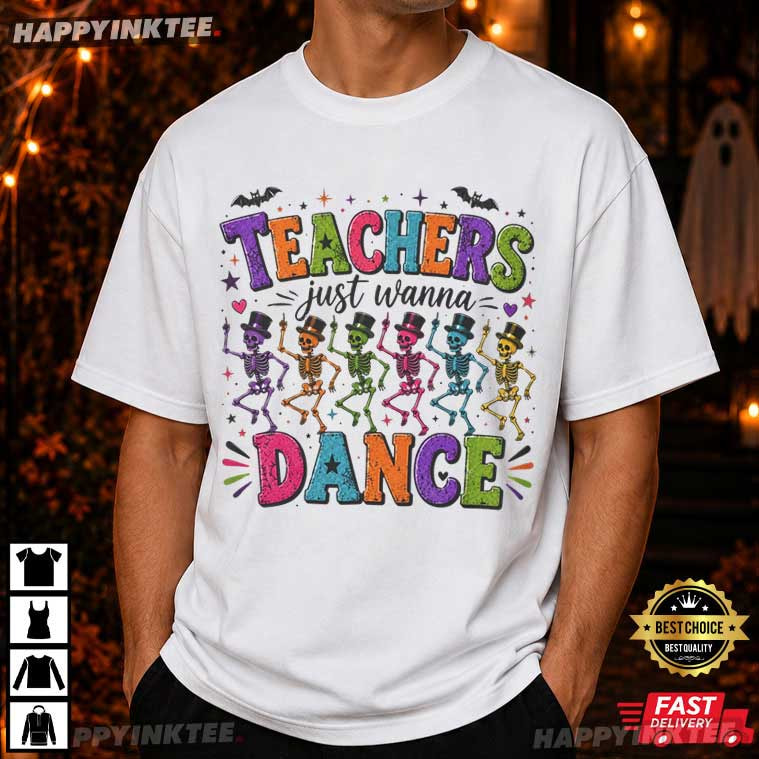 Teachers Just Wanna Dance Colorful Skeletons Halloween T-Shirt Teachers Just Wanna Dance Colorful Skeletons Halloween T-Shirt