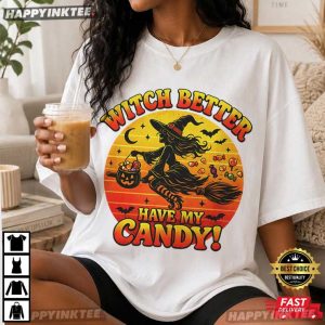 Witch Better Have My Candy Funny Halloween Witch T Shirt (4)