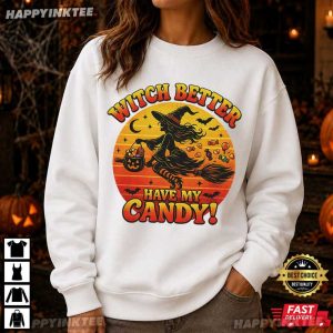Witch Better Have My Candy Funny Halloween Witch T Shirt (1)