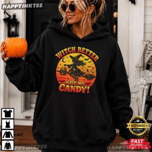 Witch Better Have My Candy Funny Halloween Witch T Shirt (2)