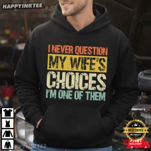 I Never Question My Wife's Choices Anniversary Gift T Shirt (2)