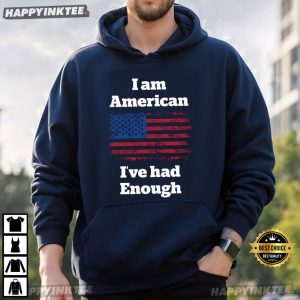 I Am American I’ve Had Enough American Flag T Shirt (4)