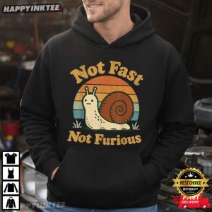 Snail Not Fast Not Furious Funny Slow Pace T Shirt (2)