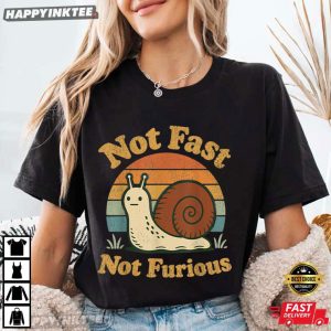 Snail Not Fast Not Furious Funny Slow Pace T Shirt (3)