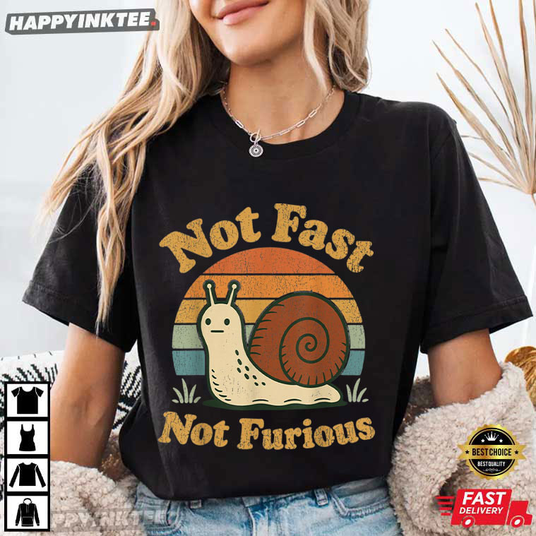 Snail Not Fast Not Furious Funny Slow Pace T-Shirt Snail Not Fast Not Furious Funny Slow Pace T-Shirt