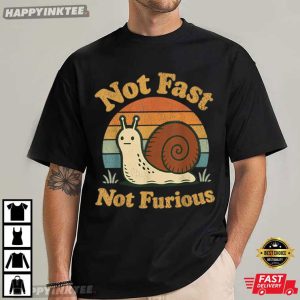 Snail Not Fast Not Furious Funny Slow Pace T Shirt (4)