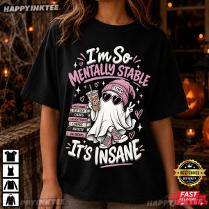 Ghost I'm So Mentally Stable It's Insane Mental Health Humor T Shirt (1)