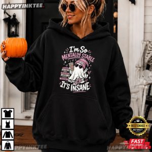 Ghost I'm So Mentally Stable It's Insane Mental Health Humor T Shirt (2)