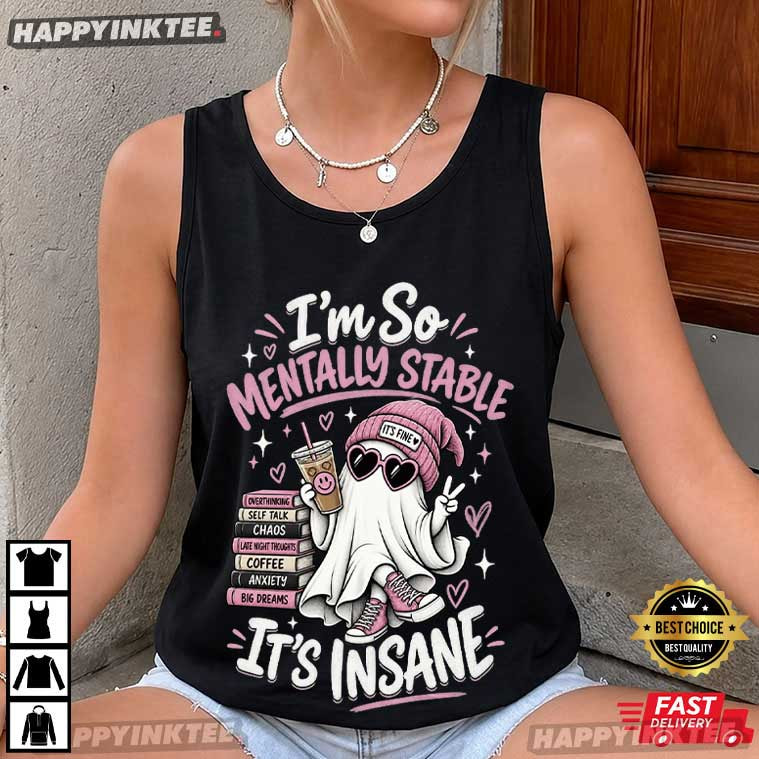 Ghost I'm So Mentally Stable It's Insane Mental Health Humor T-Shirt Ghost I'm So Mentally Stable It's Insane Mental Health Humor T-Shirt