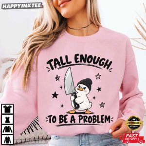 Tall Enough To Be A Problem Funny Cute Duck T Shirt (1)