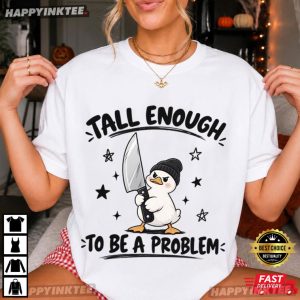 Tall Enough To Be A Problem Funny Cute Duck T Shirt (4)