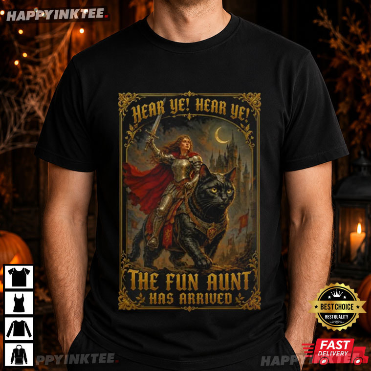 Hear Ye The Fun Aunt Has Arrived Aunt Knight Riding Black Cat T-Shirt Hear Ye The Fun Aunt Has Arrived Aunt Knight Riding Black Cat T-Shirt