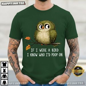 If I Were A Bird I Know Who I'd Poop On Funny Bird Lover T Shirt (1)