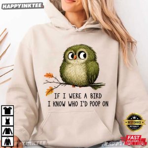 If I Were A Bird I Know Who I'd Poop On Funny Bird Lover T Shirt (2)