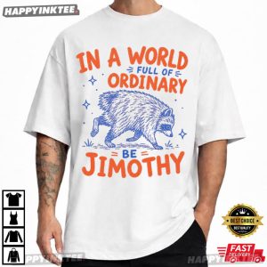 Jimothy In a World Full Of Ordinary Be Jimothy Animal Meme T Shirt (3)