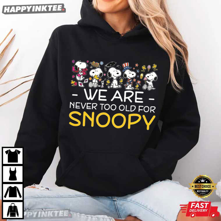We Are Never Too Old For Snoopy T-Shirt We Are Never Too Old For Snoopy T-Shirt