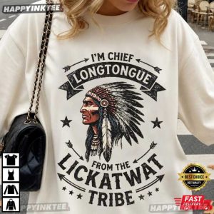 Chief Longtongue From The Lickatwat Tribe Funny T Shirt (2)