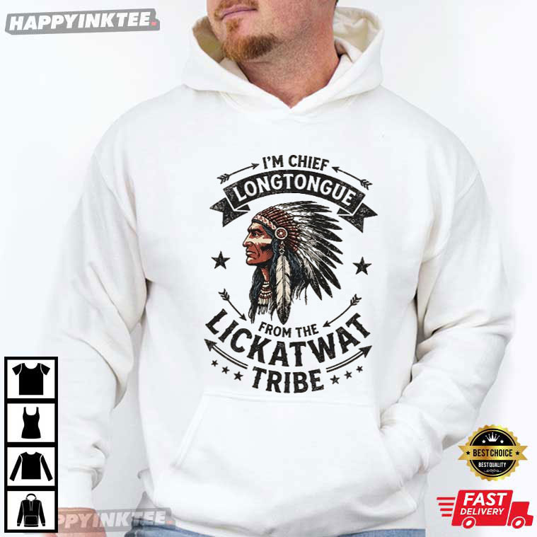 Chief Longtongue From The Lickatwat Tribe Funny T-Shirt Chief Longtongue From The Lickatwat Tribe Funny T-Shirt