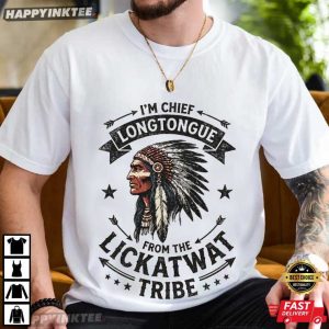Chief Longtongue From The Lickatwat Tribe Funny T Shirt (4)