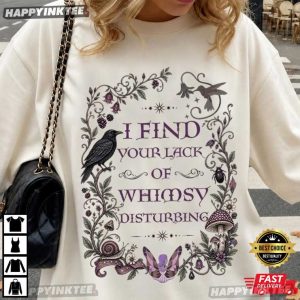 I Find Your Lack of Whimsy Disturbing T Shirt (2)