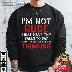 I'm Not Rude I Just Have The Balls To Say Sarcastic Quote T Shirt (1)