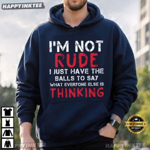 I'm Not Rude I Just Have The Balls To Say Sarcastic Quote T Shirt (2)