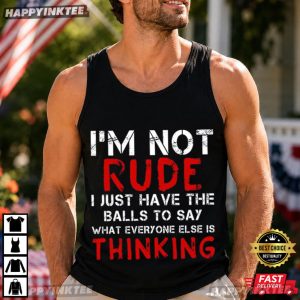 I'm Not Rude I Just Have The Balls To Say Sarcastic Quote T Shirt (3)