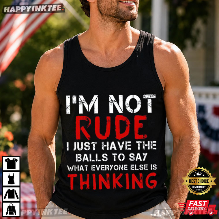 I'm Not Rude I Just Have The Balls To Say Sarcastic Quote T-Shirt I'm Not Rude I Just Have The Balls To Say Sarcastic Quote T-Shirt